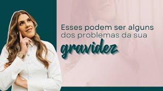 Esses podem ser alguns dos problemas da sua gravidez!