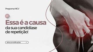 Essa é a causa da sua candidíase de repetição!