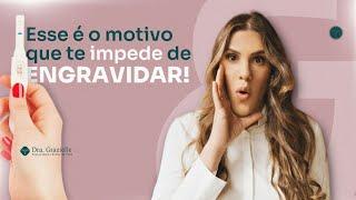 Esse é o motivo que te impede de engravidar!