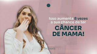 Isso aumenta 8 vezes a sua chance de ter câncer de mama