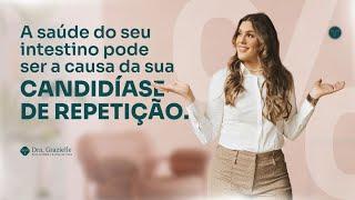 A saúde do seu intestino pode ser a causa da sua candidíase