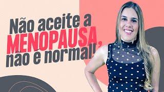 Não aceite essa menopausa, isso não é normal!