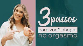 3 passos para você mulher chegar no orgasmo